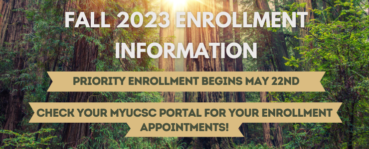 Fall Priority Enrollment begins May 22nd - check your UCSC portal for your enrollment appointments